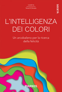 Intelligenza dei colori - le sfumature che trasformano la tua vita 