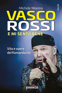 Vasco rossi e mi sento bene - vita e opere del komandante 