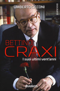Bettino craxi i suoi ultimi vent'anni 