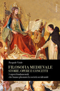 Filosofia medievale - storie opere e concetti i saperi fondamentali che hanno plasmato la societa' 