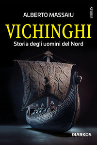 Vichinghi - storia degli uomini del nord 