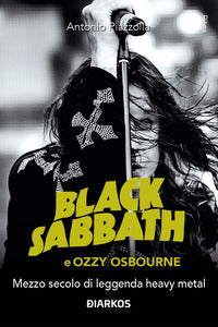 Black sabbath e ozzy osbourne - mezzo secolo di leggenda dark e heavy metal 