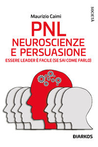 Pnl neuroscienze e persuasione - essere leader e' facile se sai come farlo 