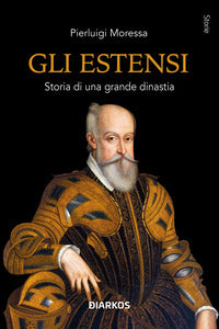 Estensi - storia di una grande dinastia 