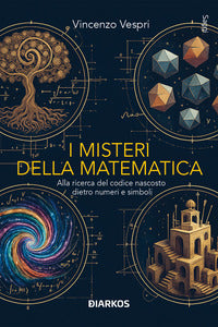 Misteri della matematica - alla ricerca del codice nascosto dietro numeri e simboli 