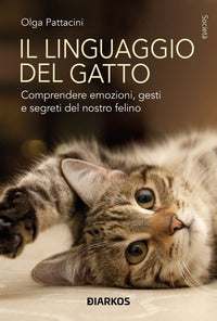 Linguaggio del gatto - comprendere emozioni gesti e segreti del nostro felino 