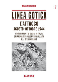 Linea gotica - l'attacco agosto - ottobre 1944 l'ultimo fronte di guerra in italia 