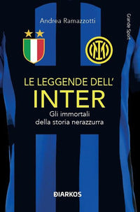 Leggende dell'inter - gli immortali della storia nerazzurra 