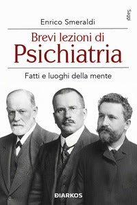 Brevi lezioni di psichiatria - fatti e luoghi della mente 