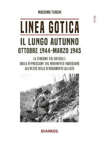 Linea gotica - il lungo autunno ottobre 1944 - marzo 1945 la stagione piu' difficile 