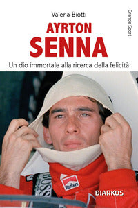 Ayrton senna - un dio immortale alla ricerca della felicita' 