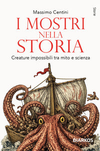 Mostri nella storia - creature impossibili tra mito e scienza 