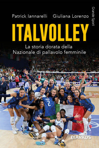 Italvolley - la storia dorata della nazionale di pallavolo femminile 