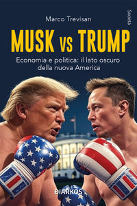 Musk vs trump - economia e politica il lato oscuro della nuova america 