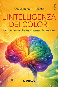 Intelligenza dei colori - le sfumature che trasformano la tua vita 