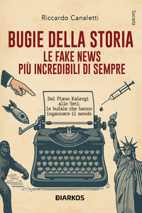 Bugie della storia - le fake news piu' incredibili di sempre 