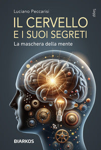 Cervello e i suoi segreti. la maschera della mente (il) 