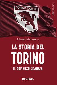Storia del torino - il romanzo granata 