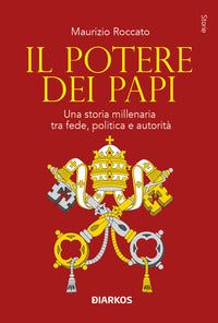 Potere dei papi - una storia millenaria tra fede politica e autorita' 