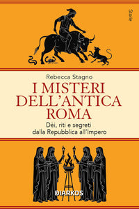 Misteri dell'antica roma - dei riti e segreti dalla repubblica all'impero 