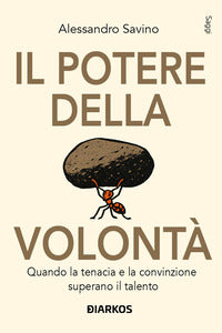 Potere della volonta' - quando la tenacia e la convinzione superano il talento 