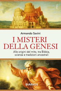 Misteri della genesi - alle origini del mito tra bibbia scienza e tradizioni ancestrali 