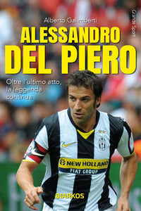 Alessandro del piero - oltre l'ultimo atto la leggenda continua 