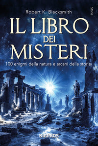 Libro dei misteri - 100 enigmi della natura e arcani della storia 