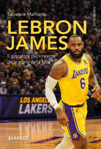 Lebron james - ascesa dominio e leggenda del piu' grande campione dei nostri tempi 