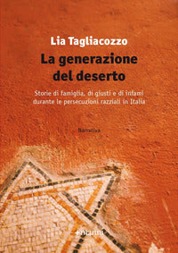 Generazione del deserto. storie di famiglia, di giusti e di infami durante le persecuzioni razziali 