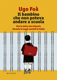 Bambino che non poteva andare a scuola - storia della mia infanzia durante le leggi razziali in 