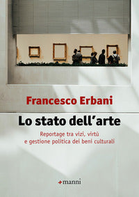 Stato dell'arte - reportage tra vizi virtu' e gestione politica dei beni culturali 