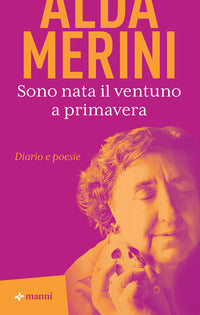 Sono nata il ventuno a primavera - diario e poesie 
