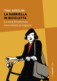 Gabriella in bicicletta - la mia resistenza raccontata ai ragazzi 