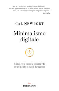 Minimalismo digitale - rimettere a fuoco la propria vita in un mondo pieno di distrazioni 