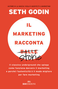 Marketing racconta balle - il classico underground che spiega come funziona davvero il marketing 