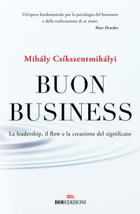 Buon business - la leadership il flow e la creazione del significato 