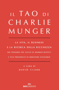 Tao di charlie munger - la vita il business e la ricerca della ricchezza 