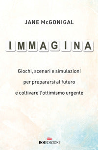Immagina - giochi scenari e simulazioni per viaggiare nel tempo e prepararsi al futuro 