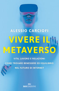 Vivere il metaverso - vita lavoro e relazioni come trovare benessere ed equilibrio 