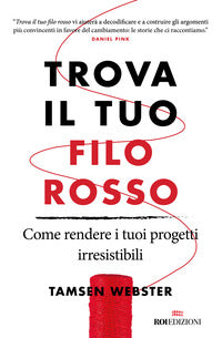 Trova il tuo filo rosso - come rendere i tuoi progetti irresistibili 