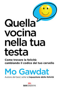 Quella vocina nella tua testa - come trovare la felicita' cambiando il codice del tuo cervel 