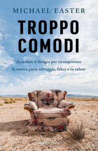 Troppo comodi - accettare il disagio per riconquistare la nostra parte selvaggia felice 