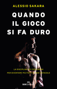 Quando il gioco si fa duro - la disciplina dei centurioni per diventare piu' forti di ogni ostacolo 