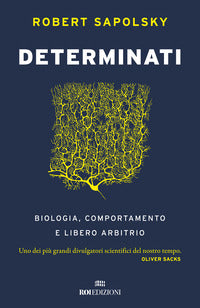 Determinati - biologia comportamento e libero arbitrio 