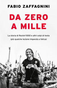 Da zero a mille - la storia di rockin'1000 e altri colpi di testa piu' qualche lezione imparata 