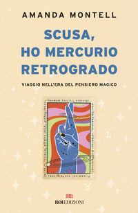 Scusa ho mercurio retrogrado - viaggio nell'era del pensiero magico 