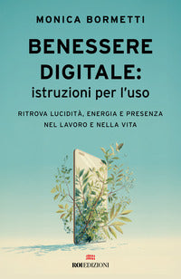 Benessere digitale istruzioni per l'uso - ritrova lucidita' energia e presenza nel lavoro 
