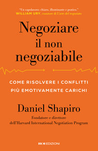 Negoziare il non negoziabile - come risolvere i conflitti piu' emotivamente carichi 