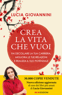Crea la vita che vuoi - fai decollare la tua carriera migliora le tue relazioni e realizza il tuo 